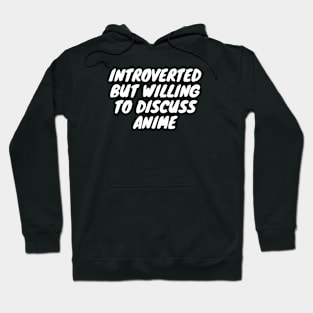 Introverted But Willing To Discuss Anime Hoodie